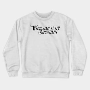 what time is it? showtime! Crewneck Sweatshirt